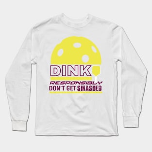 Dink Responsibly Pickleball T-Shirt Long Sleeve T-Shirt